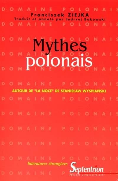 Mythes polonais : autour de La noce de Stanislaw Wyspianski : un siècle après la première théâtrale du plus connu des drames polonais