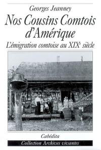 Nos cousins comtois d'Amérique : l'émigration comtoise au XIXe siècle