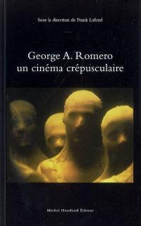 George A. Romero : un cinéma crépusculaire
