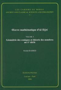 Oeuvre mathématique d'al-Sijzi. Vol. 1. Géométrie des coniques et théorie des nombres au Xe siècle