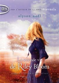 La seconde vie de Riley Bloom. Vol. 3. Au coeur des rêves