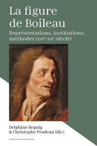 La figure de Boileau : représentations, institutions, méthodes (XVIIe-XXIe siècle)