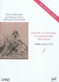 Jean de La Fontaine, le laboratoire des fables : Fables, livres I à VI