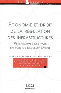 Economie et droit de la régulation des infrastructures : perspectives des pays en voie de développement