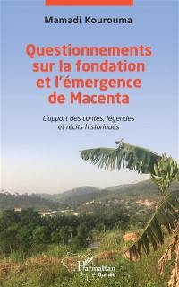 Questionnement sur la fondation et l'émergence de Macenta : l'apport des contes, légendes et récits historiques