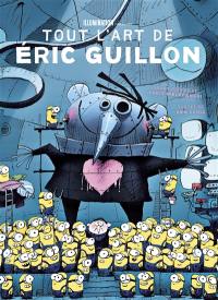 Tout l'art de Eric Guillon : créateur de Moi, moche et méchant, Comme des bêtes et des Minions