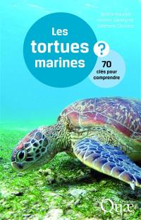 Les tortues marines : 70 clés pour comprendre