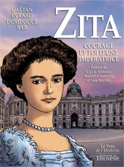 Zita : courage et foi d'une impératrice