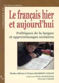 Le français hier et aujourd'hui : politiques de la langue et apprentissages scolaires : études offertes à Viviane Isambert-Jamati