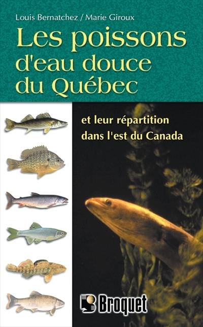 Les poissons d'eau douce du Québec et leur répartition dans l'est du Canada