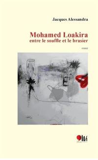 Mohamed Loakira, entre le souffle et le brasier : essai