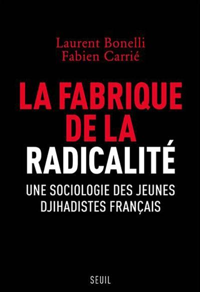 La fabrique de la radicalité : une sociologie des jeunes djihadistes français