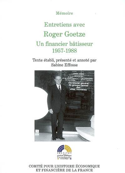 Entretiens avec Roger Goetze : un financier bâtisseur, 1957-1988