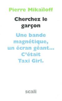 Cherchez le garçon : le chef d'oeuvre de Taxi Girl : une bande magnétique, un écran géant... c'était Taxi Girl