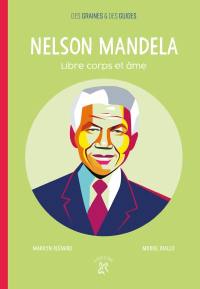 Nelson Mandela : libre corps et âme