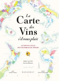 La carte des vins s'il vous plaît : le nouvel atlas des vignobles du monde : 56 pays, 140 cartes, 8.000 ans d'histoire