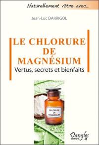 Le chlorure de magnésium : vertus, secrets et bienfaits