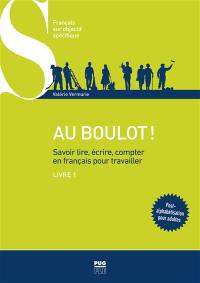 Au boulot ! : savoir lire, écrire, compter en français pour travailler. Vol. 1