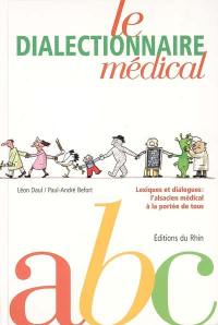 Le dialectionnaire médical : alsacien-français : lexiques et dialogues, l'alsacien médical à la portée de tous