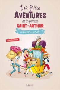 Les folles aventures de la famille Saint-Arthur. Vol. 6. On pousse les murs !