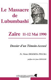 Le Massacre de Lubumbashi, Zaïre 11-12 mai 1990 : dossier d'un témoin accusé