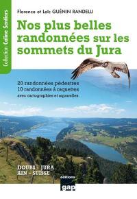Nos plus belles randonnées sur les sommets du Jura : Doubs, Jura, Ain, Suisse : 20 randonnées pédestres et 10 randonnées à raquettes