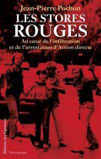 Les stores rouges : au coeur de l'infiltration et de l'arrestation d'Action directe (1979-1982) : témoignage