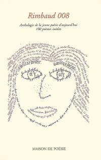 Rimbaud 008 : anthologie de la jeune poésie d'aujourd'hui : 100 poèmes inédits
