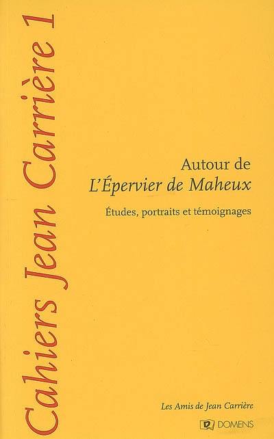 Cahiers Jean Carrière, n° 1. Autour de L'épervier de Maheux : études, portraits et témoignages