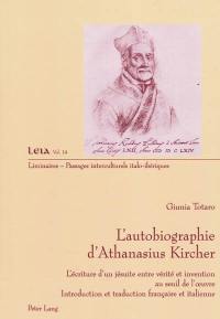 L'autobiographie d'Athanasius Kircher : l'écriture d'un jésuite entre vérité et invention au seuil de l'oeuvre