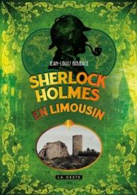 Sherlock Holmes et les mystères des sous-bois du Limousin : une enquête inédite de Sherlock Holmes