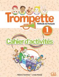 Trompette, méthode de français, niveau 1, A1.1 : cahier d'activités