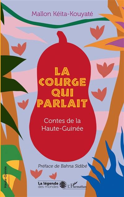 La courge qui parlait : contes de la Haute-Guinée