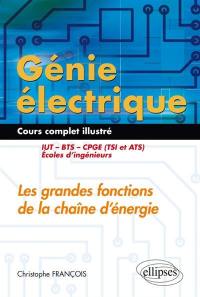 Génie électrique, cours complet illustré : les grandes fonctions de la chaîne d'énergie : IUT, BTS, CPGE (TSI et ATS), écoles d'ingénieurs
