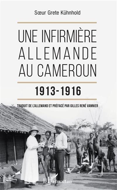 Une infirmière allemande au Cameroun, 1913-1916