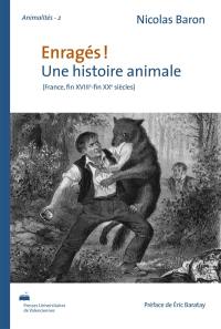 Enragés ! : une histoire animale : France, fin XVIIIe-fin XXe siècles
