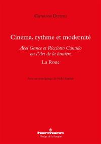 Cinéma, rythme et modernité : Abel Gance et Ricciotto Canudo ou L'art de la lumière : La roue