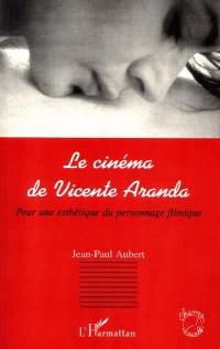 Le cinéma de Vicente Aranda : pour une esthétique du personnage filmique
