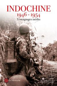 Indochine, 1946-1954 : témoignages inédits