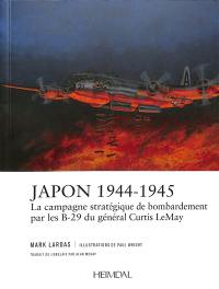 Japon 1944-1945 : la campagne stratégique de bombardement par les B-29 du général Curtis LeMay