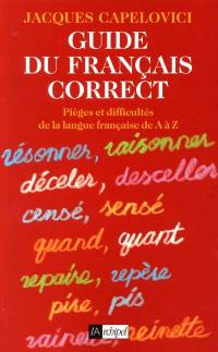 Guide du français correct : pièges et difficultés de la langue française de A à Z