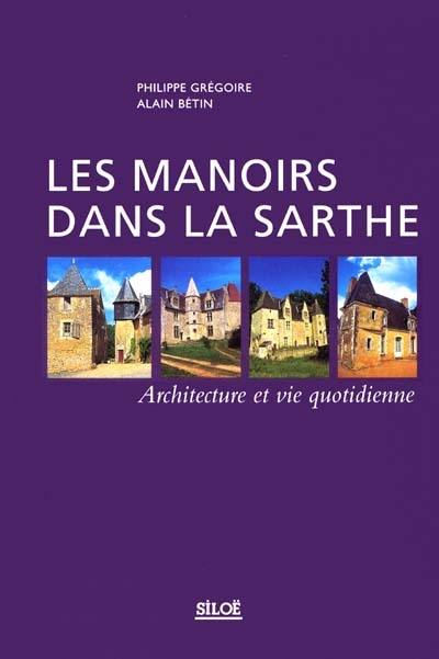Les manoirs dans la Sarthe : architecture et vie quotidienne