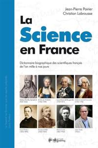 La science en France : dictionnaire biographique des scientifiques français de l'an mille à nos jours