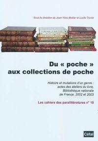 Du poche aux collections de poche : histoire et mutations d'un genre : actes des ateliers du livre, Bibliothèque nationale de France, 2002 et 2003