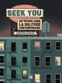 Seek you : un voyage dans la solitude contemporaine