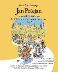 Le monde surréaliste du folklore enfantin en Provence. Vol. 1. Jan Petejan
