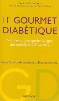 Le gourmet diabétique : 672 menus pour garder la ligne & 290 recettes