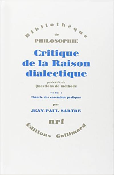 Critique de la raison dialectique. Vol. 1. Théorie des ensembles pratiques. Questions de méthode