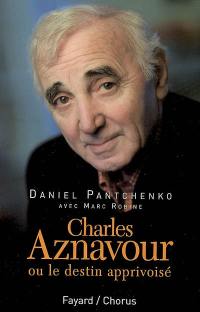 Charles Aznavour ou Le destin apprivoisé