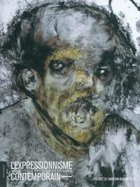 L'expressionnisme contemporain : 200 oeuvres de chair et de sang